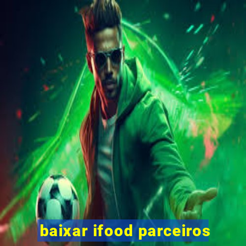 baixar ifood parceiros